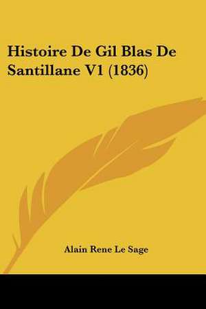 Histoire De Gil Blas De Santillane V1 (1836) de Alain Rene Le Sage