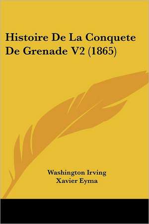 Histoire De La Conquete De Grenade V2 (1865) de Washington Irving