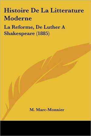 Histoire De La Litterature Moderne de M. Marc-Monnier