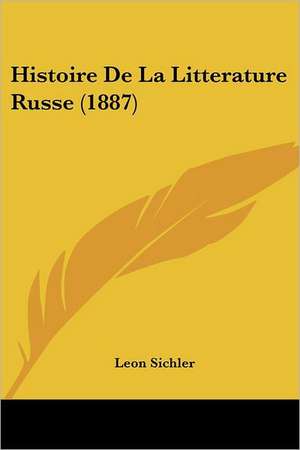 Histoire De La Litterature Russe (1887) de Leon Sichler