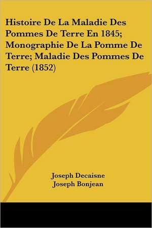 Histoire De La Maladie Des Pommes De Terre En 1845; Monographie De La Pomme De Terre; Maladie Des Pommes De Terre (1852) de Joseph Decaisne