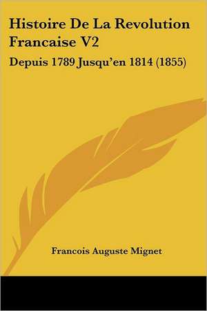 Histoire De La Revolution Francaise V2 de Francois Auguste Mignet