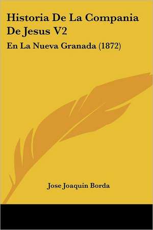 Historia De La Compania De Jesus V2 de Jose Joaquin Borda