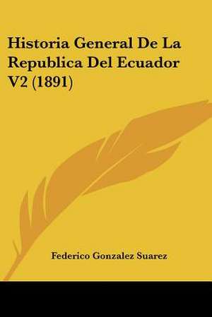 Historia General De La Republica Del Ecuador V2 (1891) de Federico Gonzalez Suarez