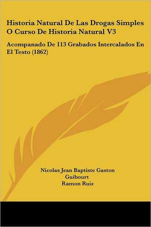 Historia Natural De Las Drogas Simples O Curso De Historia Natural V3 de Nicolas Jean Baptiste Gaston Guibourt