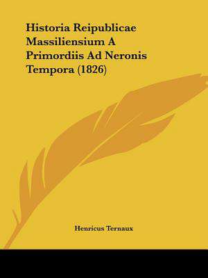 Historia Reipublicae Massiliensium A Primordiis Ad Neronis Tempora (1826) de Henricus Ternaux