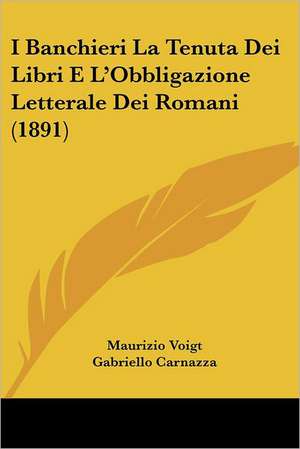 I Banchieri La Tenuta Dei Libri E L'Obbligazione Letterale Dei Romani (1891) de Maurizio Voigt