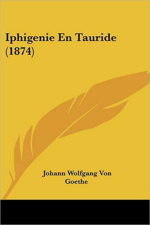 Iphigenie En Tauride (1874) de Johann Wolfgang von Goethe