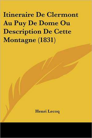 Itineraire De Clermont Au Puy De Dome Ou Description De Cette Montagne (1831) de Henri Lecoq