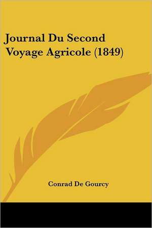 Journal Du Second Voyage Agricole (1849) de Conrad De Gourcy