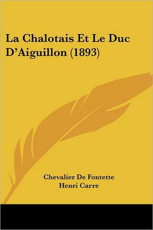 La Chalotais Et Le Duc D'Aiguillon (1893) de Chevalier De Fontette