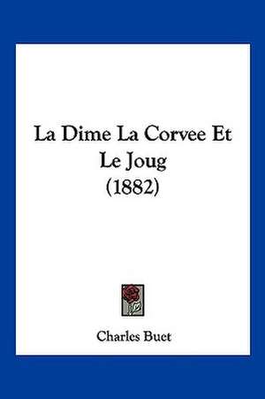 La Dime La Corvee Et Le Joug (1882) de Charles Buet