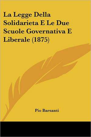 La Legge Della Solidarieta E Le Due Scuole Governativa E Liberale (1875) de Pio Barsanti