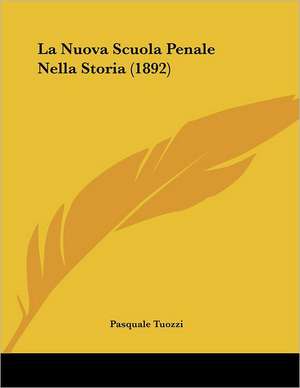 La Nuova Scuola Penale Nella Storia (1892) de Pasquale Tuozzi