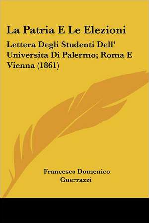 La Patria E Le Elezioni de Francesco Domenico Guerrazzi