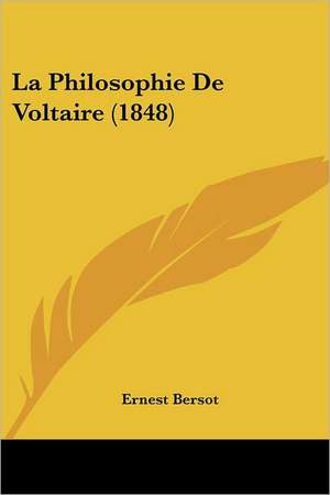 La Philosophie De Voltaire (1848) de Ernest Bersot