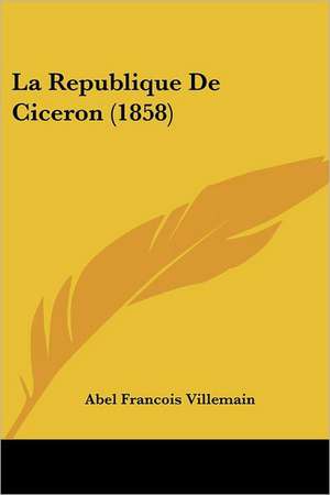 La Republique De Ciceron (1858) de Abel Francois Villemain