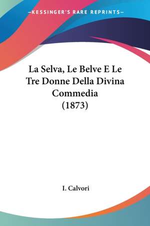 La Selva, Le Belve E Le Tre Donne Della Divina Commedia (1873) de I. Calvori