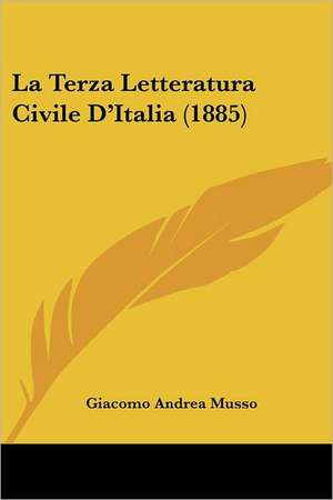 La Terza Letteratura Civile D'Italia (1885) de Giacomo Andrea Musso