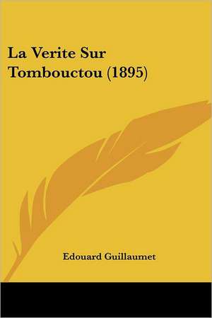 La Verite Sur Tombouctou (1895) de Edouard Guillaumet