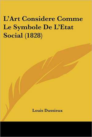 L'Art Considere Comme Le Symbole de L'Etat Social (1828) de Louis Dussieux