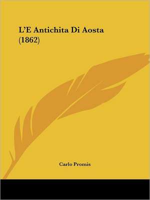 L'E Antichita Di Aosta (1862) de Carlo Promis