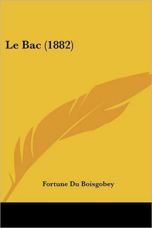 Le Bac (1882) de Fortune Du Boisgobey