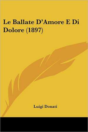 Le Ballate D'Amore E Di Dolore (1897) de Luigi Donati