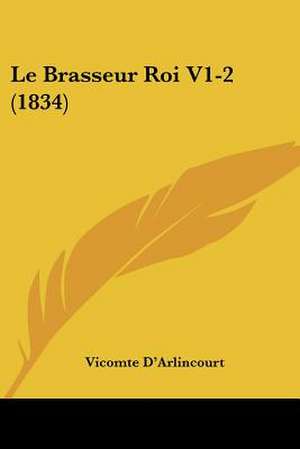 Le Brasseur Roi V1-2 (1834) de Vicomte D'Arlincourt