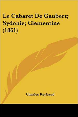 Le Cabaret De Gaubert; Sydonie; Clementine (1861) de Charles Reybaud