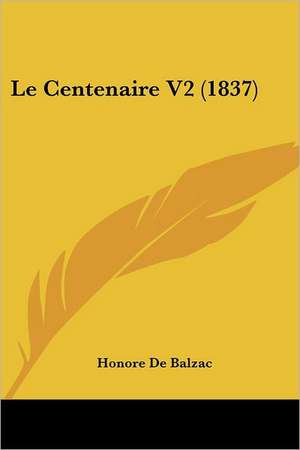 Le Centenaire V2 (1837) de Honore De Balzac