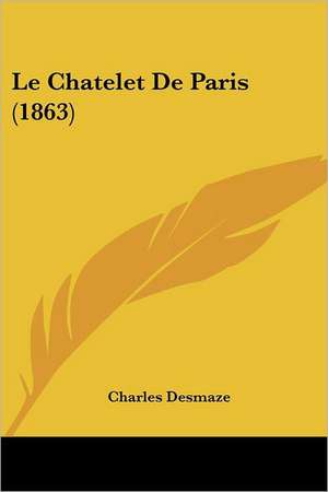 Le Chatelet De Paris (1863) de Charles Desmaze