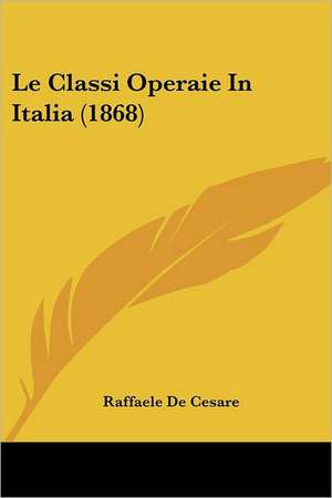 Le Classi Operaie In Italia (1868) de Raffaele De Cesare