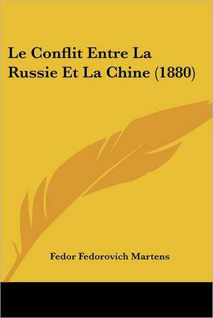 Le Conflit Entre La Russie Et La Chine (1880) de Fedor Fedorovich Martens