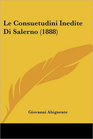 Le Consuetudini Inedite Di Salerno (1888) de Giovanni Abignente