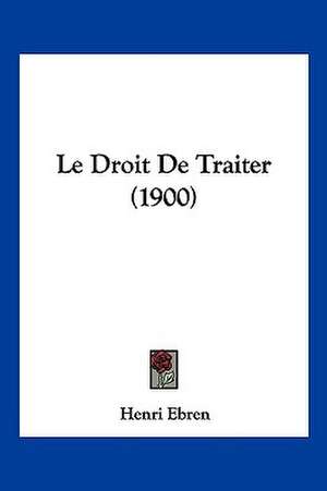 Le Droit De Traiter (1900) de Henri Ebren