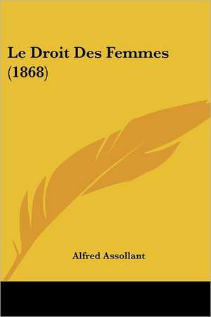 Le Droit Des Femmes (1868) de Alfred Assollant