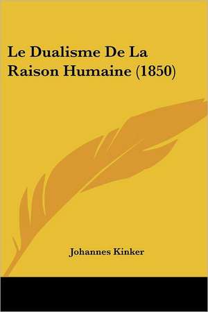 Le Dualisme De La Raison Humaine (1850) de Johannes Kinker