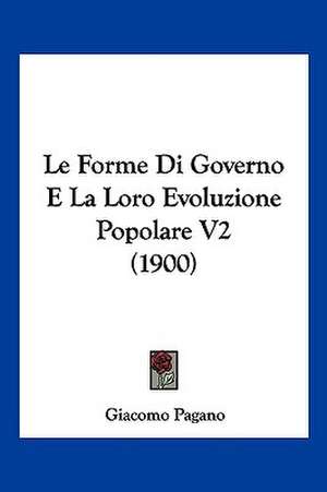 Le Forme Di Governo E La Loro Evoluzione Popolare V2 (1900) de Giacomo Pagano