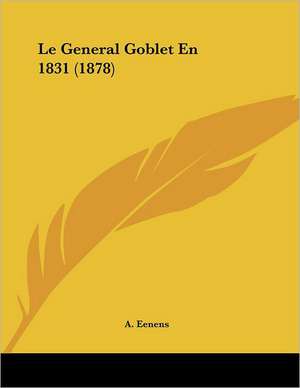 Le General Goblet En 1831 (1878) de A. Eenens