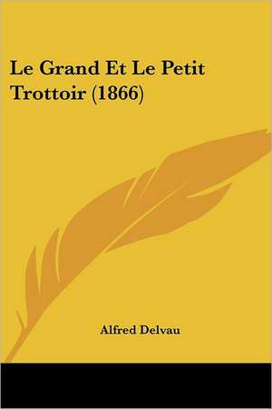 Le Grand Et Le Petit Trottoir (1866) de Alfred Delvau