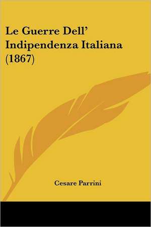 Le Guerre Dell' Indipendenza Italiana (1867) de Cesare Parrini