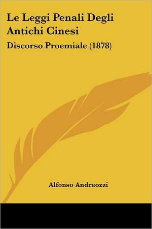 Le Leggi Penali Degli Antichi Cinesi de Alfonso Andreozzi