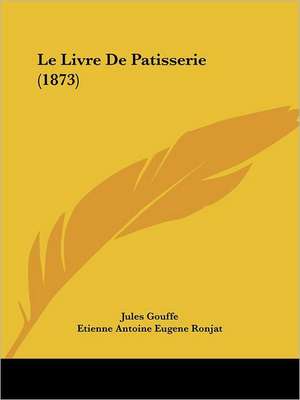 Le Livre De Patisserie (1873) de Jules Gouffe