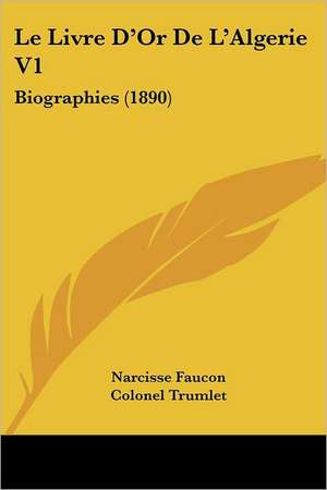 Le Livre D'Or De L'Algerie V1 de Narcisse Faucon