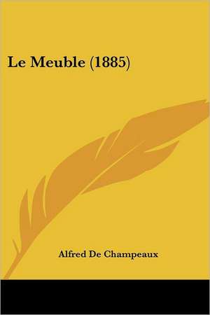 Le Meuble (1885) de Alfred De Champeaux