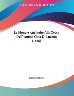 Le Monete Attribuite Alla Zecca Dell' Antica Citta Di Luceria (1846) de Gennaro Riccio