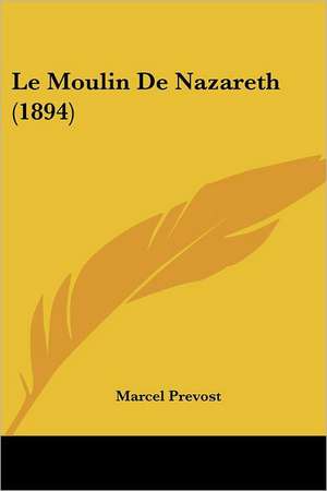 Le Moulin De Nazareth (1894) de Marcel Prevost