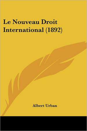 Le Nouveau Droit International (1892) de Albert Urban