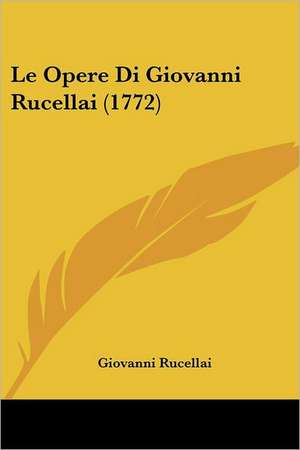 Le Opere Di Giovanni Rucellai (1772) de Giovanni Rucellai